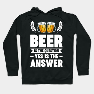 Beer is the question yes is the answer - Funny Beer Sarcastic Satire Hilarious Funny Meme Quotes Sayings Hoodie